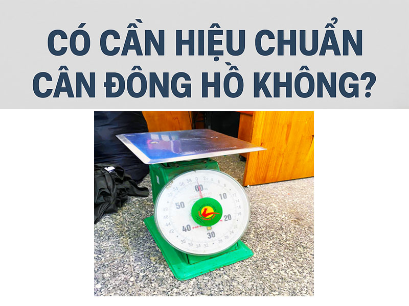 Hiệu chuẩn cân đồng hồ có bắt buộc không? – Hướng dẫn kỹ thuật chi tiết